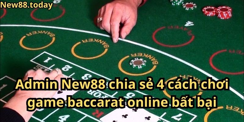 Admin New88 chia sẻ 4 cách chơi game baccarat online bất bại Admin New88 chia sẻ 4 cách chơi game baccarat online bất bại